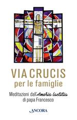 Via Crucis. Meditazioni di papa Francesco per le famiglie