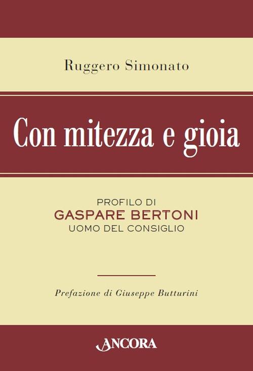 Con mitezza e gioia. Profilo di Gaspare Bertoni, uomo del consiglio - Ruggero Simonato - copertina