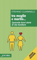 Tra moglie e marito... Quaranta brevi storie di vita familiare