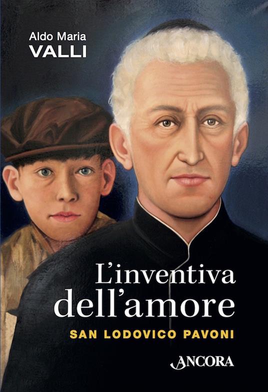 L' inventiva dell'amore. San Lodovico Pavoni - Aldo Maria Valli - ebook