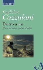 Dietro a me. Storia dei primi quattro apostoli