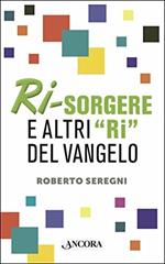 Ri-sorgere e altri «ri» del Vangelo