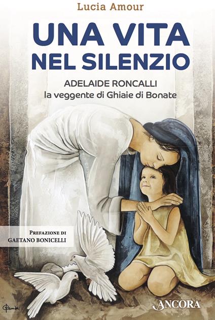 Una vita nel silenzio. Adelaide Roncalli, la veggente delle Ghiaie di Bonate - Lucia Amour - copertina