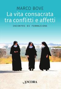 La vita consacrata tra conflitti e affetti. Incontri di formazione - Marco Bove - copertina