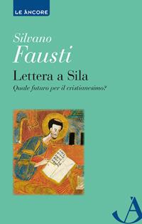 Lettera a Sila. Quale futuro per il cristianesimo? - Silvano Fausti - copertina