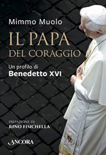 Il papa del coraggio. Un profilo di Benedetto XVI