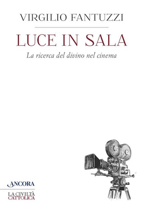 Luce in sala. La ricerca del divino nel cinema - Virgilio Fantuzzi - copertina