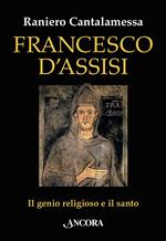 Francesco d'Assisi. Il genio religioso e il santo