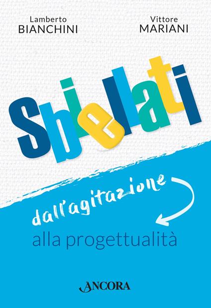 Sbiellati. Dall'agitazione alla progettualità - Lamberto Bianchini,Vittore Mariani - copertina