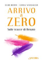 Arrivo a Zero. Sulle tracce di Renato