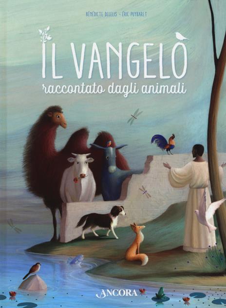 Il vangelo raccontato dagli animali. Ediz. a colori - Bénédicte Delelis,Eric Puybaret - copertina