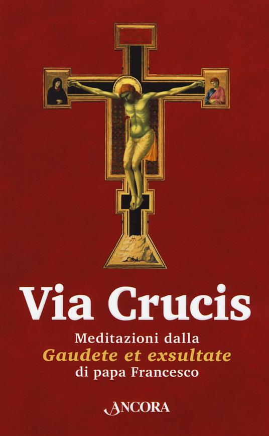 Via Crucis. Meditazioni dalla «Gaudete et exsultate» - Francesco (Jorge Mario Bergoglio) - copertina