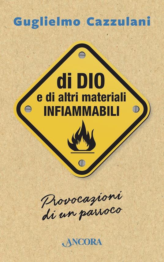 Di Dio e di altri materiali infiammabili. Provocazioni di un parroco - Guglielmo Cazzulani - copertina