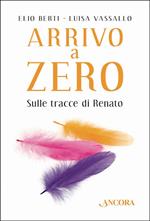 Arrivo a Zero. Sulle tracce di Renato