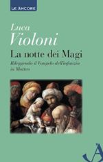 La notte dei Magi. Rileggendo il Vangelo dell'infanzia di Matteo