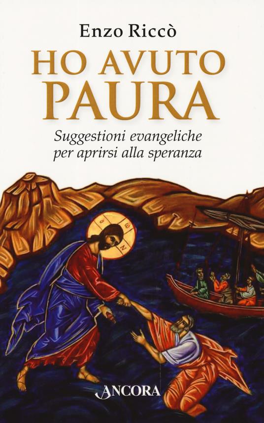 Ho avuto paura. Suggestioni evangeliche per aprirsi alla speranza - Enzo Riccò - copertina