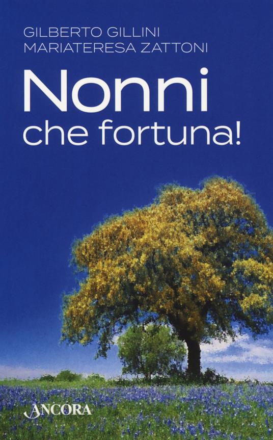 Nonni, che fortuna! - Gilberto Gillini,Mariateresa Zattoni - copertina