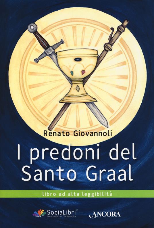 I predoni del Santo Graal. Ediz. ad alta leggibilità - Renato Giovannoli - copertina