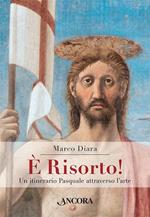 È risorto! Un itinerario pasquale attraverso l'arte. Ediz. illustrata