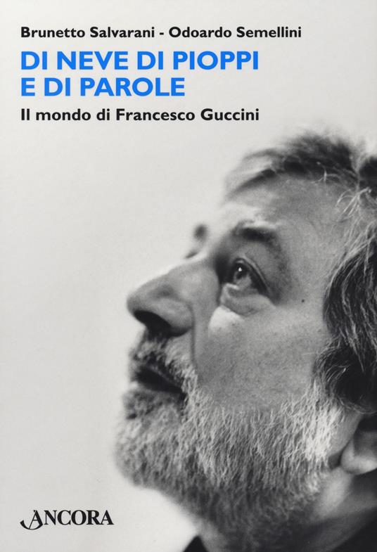 Di neve di pioppi e di parole. Il mondo di Francesco Guccini - Brunetto Salvarani,Odoardo Semellini - copertina