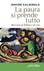 La paura si prende tutto. Racconti di Bibbia e di vita