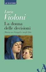 La donna delle decisioni. Maria nei Vangeli e negli Atti