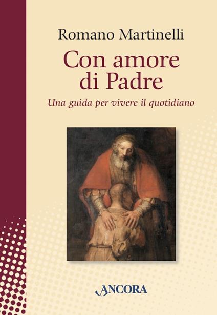 Con amore di Padre. Una guida per vivere il quotidiano - Romano Martinelli,Beatrice Cereda - ebook