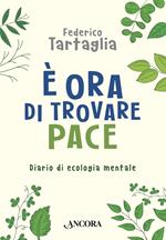 È ora di trovare pace. Diario di ecologia mentale