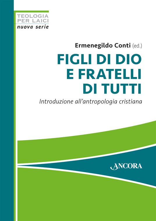 Figli di Dio e fratelli di tutti. Introduzione all'antropologia cristiana - Ermenegildo Conti - copertina