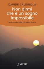 Non dirmi che è un sogno impossibile. In ascolto del profeta Isaia