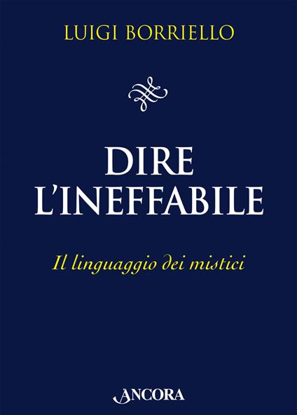 Dire l'ineffabile. Il linguaggio dei mistici - Luigi Borriello - copertina