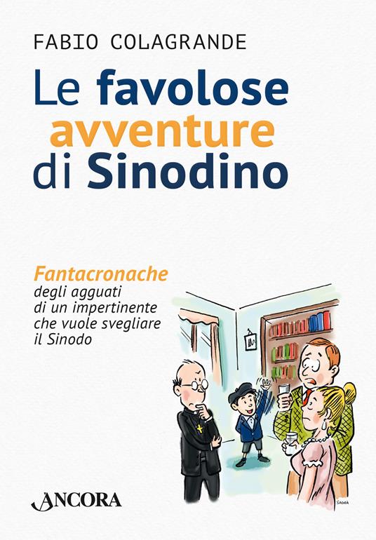 Le favolose avventure di Sinodino. Fantacronache degli agguati di un impertinente che vuole svegliare il Sinodo - Fabio Colagrande - copertina