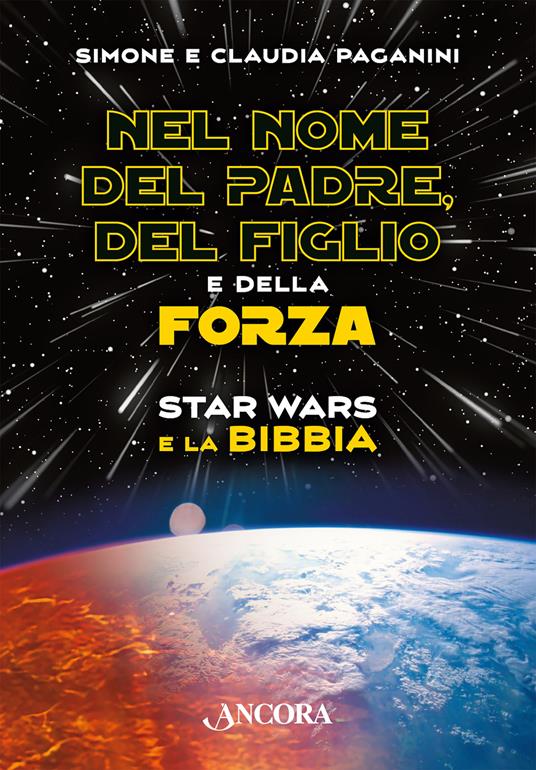 Nel nome del padre, del figlio e della forza. Star Wars e la Bibbia - Simone Paganini,Claudia Paganini - copertina