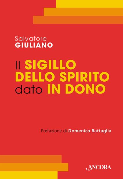 Il Sigillo dello Spirito Santo dato in dono. Corso di teologia sacramentale - Salvatore Giuliano - copertina