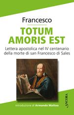 Totum amoris est. Lettera apostolica nel IV centenario della morte di san Francesco di Sales