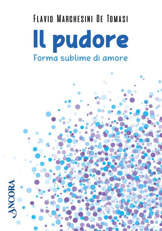 Il pudore. Forma sublime di amore - Flavio Marchesini De Tomasi - copertina