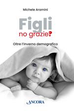 Figli, no grazie? Oltre l'inverno demografico