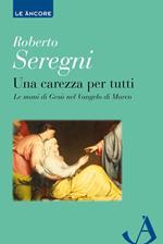 Una carezza per tutti. Le mani di Gesù nel Vangelo di Marco