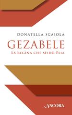 Gezabele. La regina che sfidò Elia