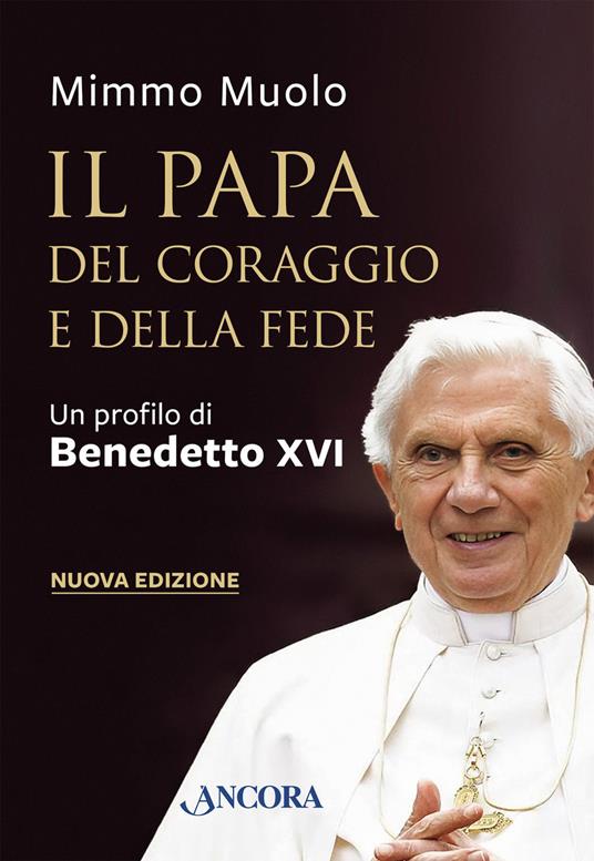 Il papa del coraggio e della fede. Un profilo di Benedetto XVI. Nuova ediz. - Mimmo Muolo - ebook