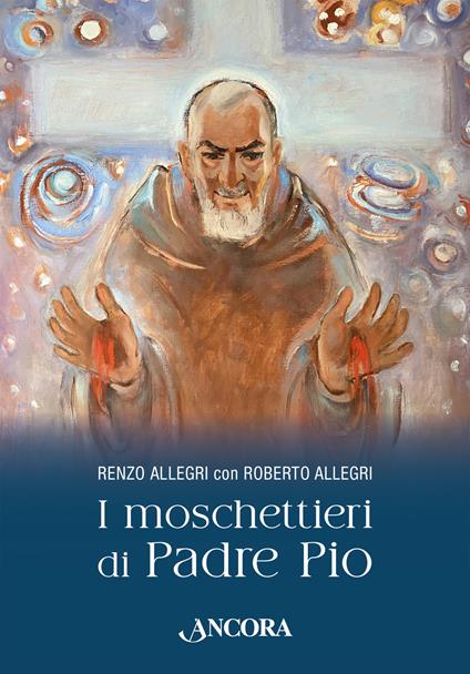 I moschettieri di Padre Pio - Roberto Allegri - copertina