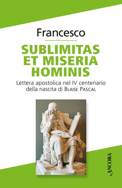 Sublimitas et miseria hominis. Lettera apostolica nel IV centenario della nascita di Blaise Pascal - Francesco (Jorge Mario Bergoglio) - copertina