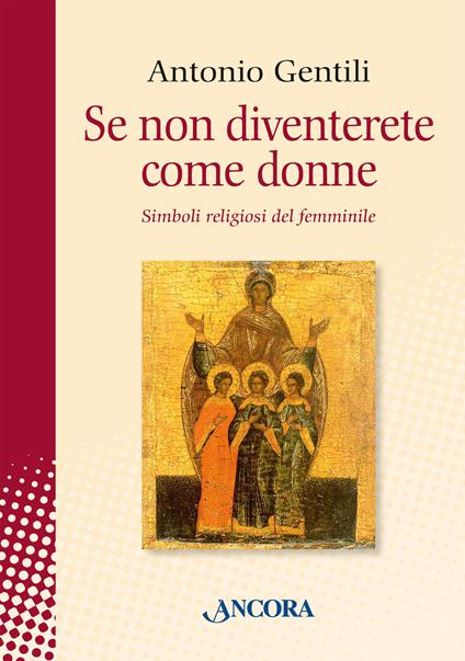 Se non diventerete come donne. Simboli religiosi del femminile - Antonio Gentili - copertina