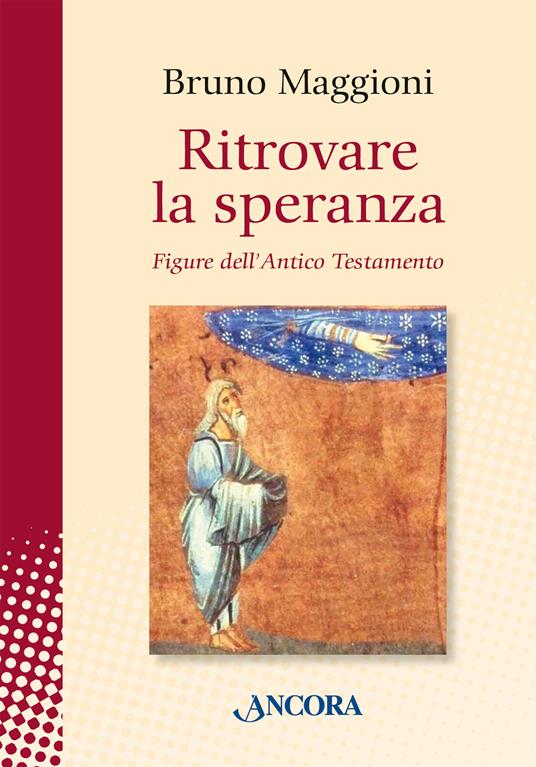 Ritrovare la speranza. Figure dell'Antico Testamento - Bruno Maggioni - copertina