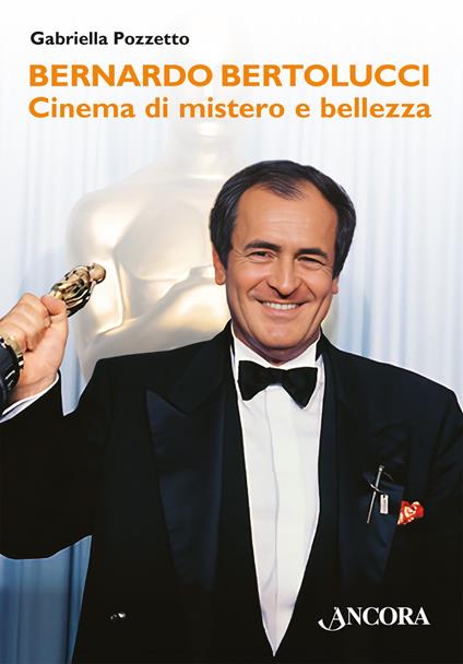 Bernardo Bertolucci. Cinema di mistero e bellezza - Gabriella Pozzetto - copertina