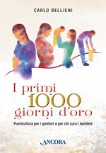 I primi 1000 giorni d'oro. Puericultura per i genitori e per chi cura i bambini