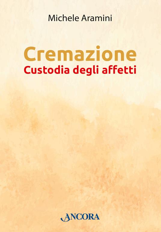 Cremazione. Custodia degli affetti - Michele Aramini - ebook