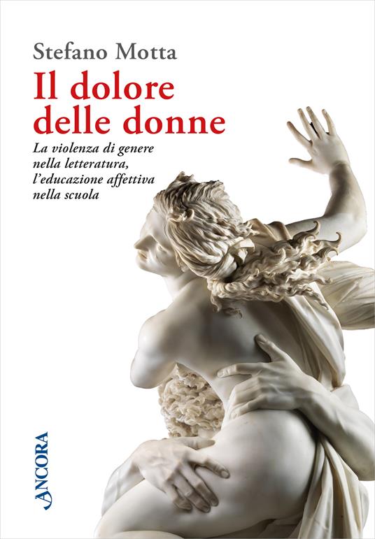 Il dolore delle donne. La violenza di genere nella letteratura, l’educazione affettiva nella scuola - Stefano Motta - copertina