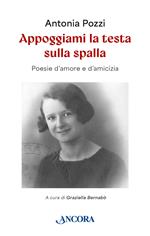 Appoggiami la testa sulla spalla. Poesie d'amore e d'amicizia