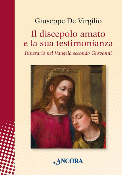 Il discepolo amato e la sua testimonianza. Itinerario nel Vangelo secondo Giovanni - Giuseppe De Virgilio - copertina